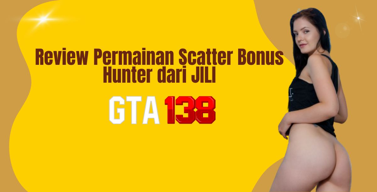 Review Permainan Scatter Bonus Hunter dari JILI
