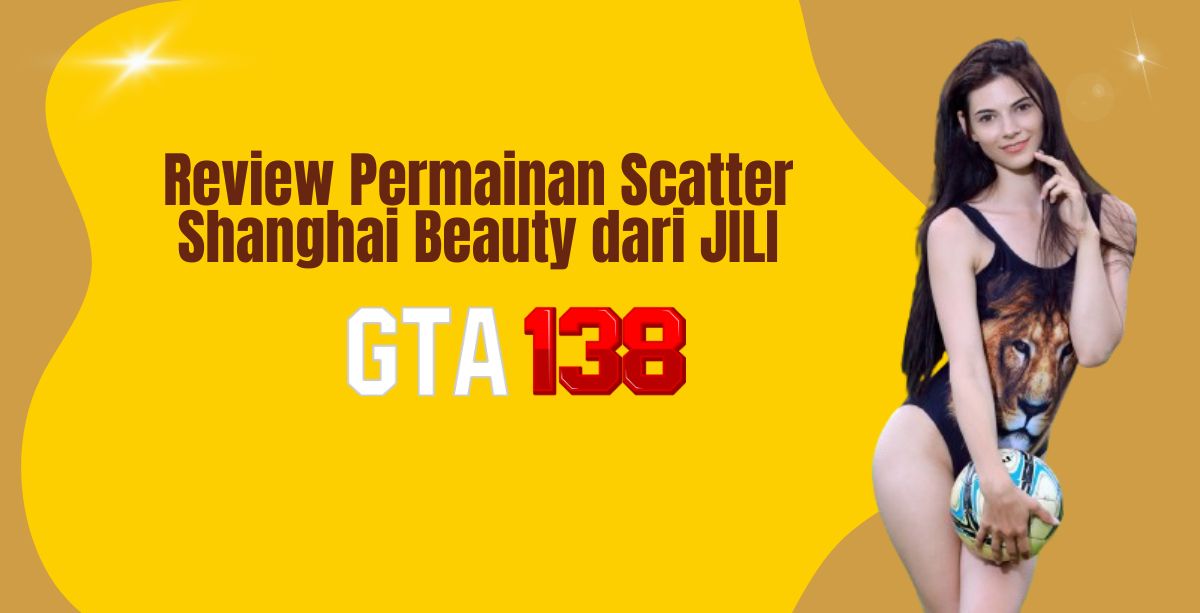 Review Permainan Scatter Shanghai Beauty dari JILI