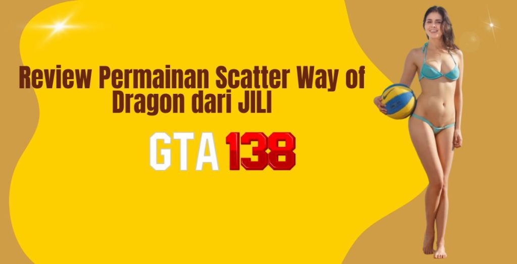 Review Permainan Scatter Way of Dragon dari JILI
